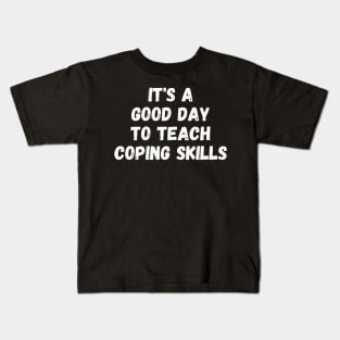 it's a good day to teach coping skills Kids T-Shirt
